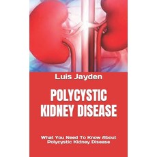 (영문도서) Polycystic Kidney Disease: What You Need To Know About Polycystic Kidney Disease Paperback, Independently Published, English, 9798370296925