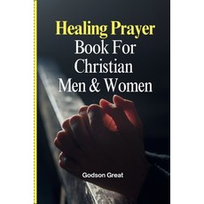 (영문도서)Healing Prayer Book For Christian Men & Women: 250+ Powerful Prayers for the Sic... Paperback, Landofprayer.com, English, 9798349630521
