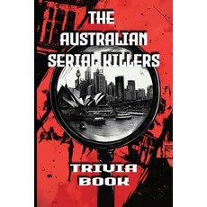 (영문도서) The Australian Serial Killers Trivia Book: Explore the Dark Minds Unsolved Mys... Paperback, Independently Published, English, 9798307345689