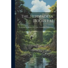 (영문도서) The...Hitopadésa [Books 1-4]: Containing the Sanskrit Text With...Translation Volumes 2-4 Paperback, Legare Street Press, English, 9781021906236
