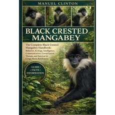 (英文圖書)Black Crested Mangabey: The Complete Black Crested Mangabey Handbook: Behavior ... 平裝版, Independently Published, English