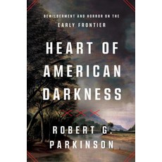 (영문도서) Heart of American Darkness: Bewilderment and Horror on the Early Frontier Hardcover, W. W. Norton & Company, English, 9781324091776