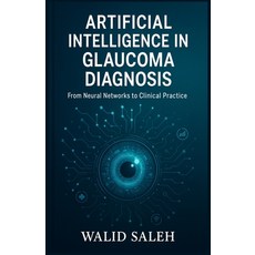 (英文圖書)Artificial Intelligence in Glaucoma Diagnosis: From Neural Networks to Clinical... 平裝版, Independently Published, 英文