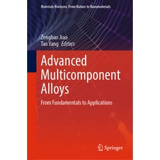 (영문도서) Advanced Multicomponent Alloys: From Fundamentals to Applications Hardcover, Springer, English, 9789811947421