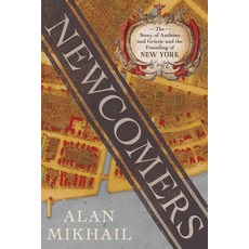 (영문도서)Newcomers: The Story of Anthony and Grietje and the Founding of New York Hardcover, Liveright Publishing Corpor..., English, 9781324095835