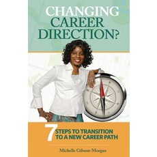 (영문도서) Changing Career Direction?: 7 Steps to Transition to a New Career Path Paperback, Michelle Gibson-Morgan, English, 9781777501853