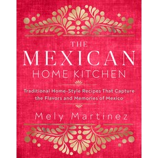The Mexican Home Kitchen: Over 75 Traditional Home-Style Recipes That Capture the Flavors and Memori... Hardcover, Rock Point Calendars