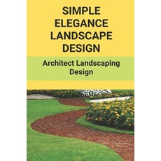 (영문도서) Simple Elegance Landscape Design: Architect Landscaping Design: Designed Landscapes Paperback, Independently Published, English, 9798501066335