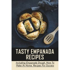 (영문도서) Tasty Empanada Recipes: Including Empanada Dough How To Make At Home Recipes For Success: E... Paperback, Independently Published, English, 9798520606338