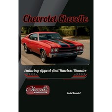 (영문도서)Chevrolet Chevelle: Enduring Appeal And Timeless Thunder Paperback, Independently Published, English, 9798290462387