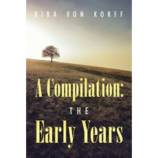 (영문도서)A Compilation: The Early Years Paperback, Balboa Press, English, 9798765266304