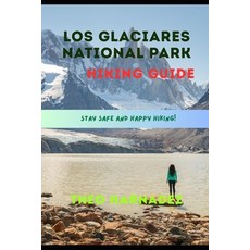 (영문도서)Los Glaciares National Park Hiking Guide Paperback, Independently Published, English, 9798197599124 Independently Published, English, 9798197599124