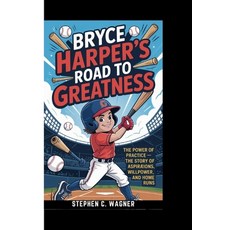 (영문도서)Bryce Harper's Road to Greatness: The Power of Practice - The Story of Aspiratio... Paperback, Independently Published, English, 9798279409907
