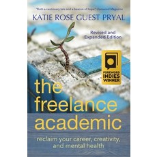 (영문도서) The Freelance Academic: Reclaim Your Career Creativity and Mental Health Paperback, Blue Osprey Books, English, 9781947834958