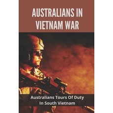 (영문도서) Australians In Vietnam War: Australians Tours Of Duty In South Vietnam: Why Not The Local Peo... Paperback, Independently Published, English, 9798514230068