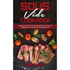 Sous Vide Cookbook: A Beginner's Guide With The Best and Most Delicious Meat Fish Vegetables Frui... Hardcover, Charlotte Green, English, 9781802412420
