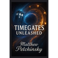 (영문도서)Timegates Unleashed Paperback, Matthew Edward Petchinsky, English, 9798349682551