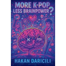 (영문도서)More K-Pop Less Brainpower?: A Satirical Dive into the Obsession That's Taking... Paperback, Independently Published, English, 9798287018276
