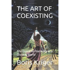 (영문도서)The Art of Coexisting: The Quest for Harmony in a Divided World Paperback, Independently Published, English, 9798267908900