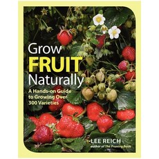 (영문도서) Grow Fruit Naturally: A Hands-On Guide to Luscious Home-Grown Fruit Paperback, Taunton Press, English, 9781600853562
