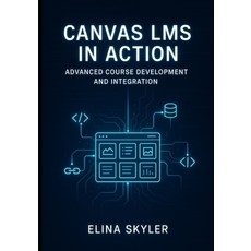 (영문도서)Canvas Lms in Action: ADVANCED COURSE DEVELOPMENT AND INTEGRATION: Professional... Paperback, Independently Published, English, 9798277370742
