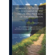 (영문도서) Memoire Or Detailed Statement of the Origin and Progress of the Irish Union: Delivered to t... Paperback, Legare Street Press, English, 9781022797475