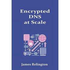 (영문도서)Encrypted DNS at Scale: DoT DoH and DoQ Operations Paperback, Independently Published, English, 9798265754158