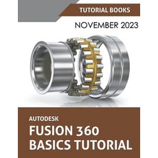 (영문도서) Autodesk Fusion 360 Basics Tutorial: A Step-by-Step Tutorial for Autodesk Fusion 360 Beginners Paperback, Tutorial Books, English, 9798223477440