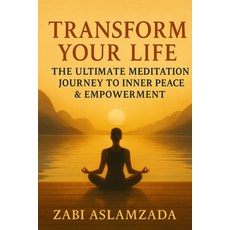 (영문도서)Transform Your Life: The Ultimate Meditation Journey to Inner Peace & Empowerment Paperback, Independently Published, English, 9798241114648
