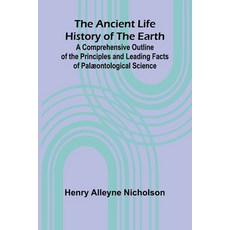 (영문도서) The Ancient Life History of the Earth; A Comprehensive Outline of the Principle... Paperback, Alpha Edition, English, 9789366387376