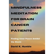 (영문도서) Mindfulness Meditation for Brain Cancer Patients: Finding Inner Peace Amidst the Storm Paperback, Independently Published, English, 9798864892312