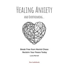 (영문도서) Healing Anxiety and Overthinking: Break Free from Mental Chaos Reclaim Your Pe... Paperback, Independently Published, English, 9798300936815