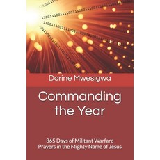 (영문도서)Commanding the Year: 365 Days of Militant Warfare Prayers in the Mighty Name of... Paperback, Independently Published, English, 9798274551502