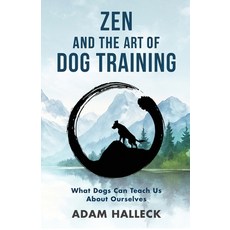 (영문도서)Zen and the Art of Dog Training: What Dogs Can Teach Us About Ourselves Paperback, Pure Ink Press, English, 9798987586648