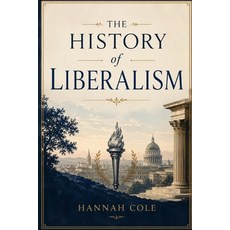 (영문도서)The History of Liberalism: From Ancient Europe to the Twenty-First Century Paperback, Independently Published, English, 9798198739703