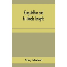 (영문도서) King Arthur and his noble knights; Stories from Sir Thomas Malory's Paperback, Alpha Edition, English, 9789353959265