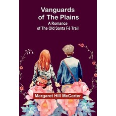 (영문도서) Vanguards of the Plains: A Romance of the Old Santa Fé Trail Paperback, Alpha Edition, English, 9789362925947
