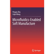 (영문도서) Microfluidics-Enabled Soft Manufacture Hardcover, Springer, English, 9783030964610