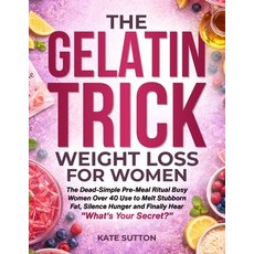 (영문도서)The Gelatin Trick Weight Loss for Women: The Dead-Simple Pre-Meal Ritual Busy Wo... Paperback, Independently Published, English, 9798253384077 Independently Published, English, 9798253384077