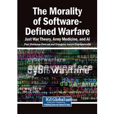 (영문도서)The Morality of Software-Defined Warfare: Just War Theory Army Medicine and AI Paperback, Igi Global Scientific Publi..., English, 9798337362656 Igi Global Scientific Publi..., English, 9798337362656