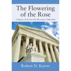 (英文圖書)The Flowering of the Rose: A History of the Pro-Life Movement 1966-2024 平裝版, Outskirts Press, 英文