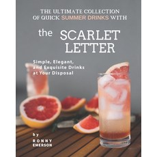 (영문도서) The Ultimate Collection of Quick Summer Drinks with The Scarlet Letter: Simple Elegant and ... Paperback, Independently Published, English, 9798544599265