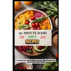 (영문도서) 30-Minute Dash Diet Recipes for Two: 101 Quick Low-Sodium Meals to Lower Blood Pressure and I... Paperback, Independently Published, English, 9798867282103