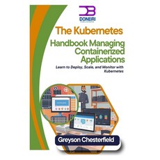(영문도서) The Kubernetes Handbook: Managing Containerized Applications: Learn to Deploy ... Paperback, Independently Published, English, 9798303169791