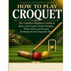 (英文圖書)How to Play Croquet: The Complete Beginner's Guide to Rules Court Layout Strok... 平裝版, Independently Published, English, Paperback