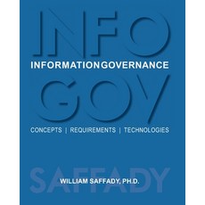 Information Governance: Concepts Requirements Technologies Paperback, A R M A International