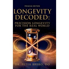 (영문도서)Longevity Decoded: Precision Longevity for the Real World Hardcover, Immunity Recovery and Regen..., English, 9798996352005