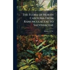 (영문도서)The Flora of North Carolina From Ranunculaceae to Salviniaceae Hardcover, Hutson Street Press, English, 9781024150841
