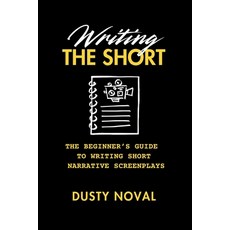 (영문도서)Writing The Short: The Beginner's Guide to Writing Short Narrative Screenplays Paperback, Peace & Be Whyld Books, English, 9798218816278