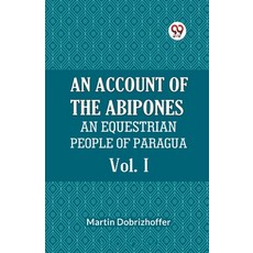 (영문도서) An Account Of The Abipones An Equestrian People Of Paraguay Vol. I Paperback, Double 9 Books, English, 9789359953786